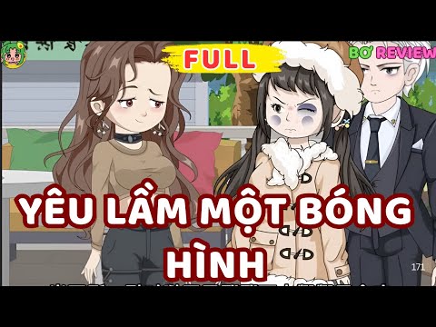 Full Bộ | Yêu Lầm Một Bóng Hình | Bơ Rì Viu Official