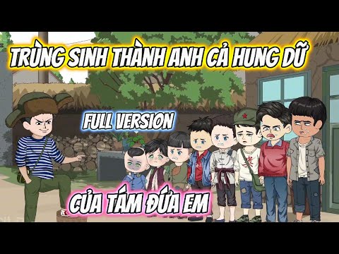 ( Full Version) Trùng Sinh Trở Thành Anh Cả Hung Dữ Của Tám Đứa Em