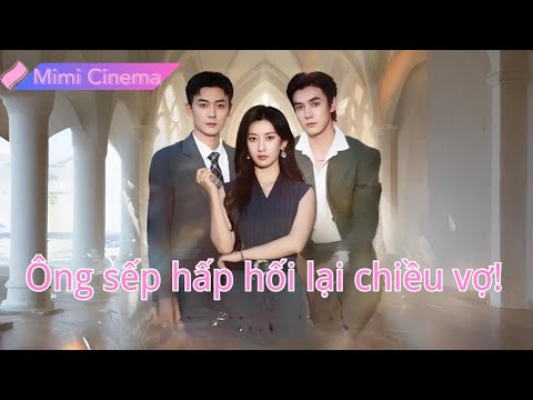 Cô Lọ Lem cưới sếp tưởng sắp chết, ai ngờ anh chiều vợ hết mực và trả thù kẻ phản bội!250918wpB2