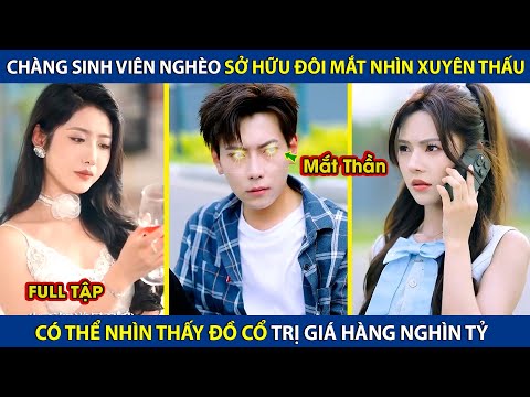 Chàng Sinh Viên Nghèo Sở Hữu Đôi Mắt Nhìn Xuyên Thấu, Có Thể Nhìn Thấy Đồ Cổ Trị Giá Hàn Nghìn Tỷ