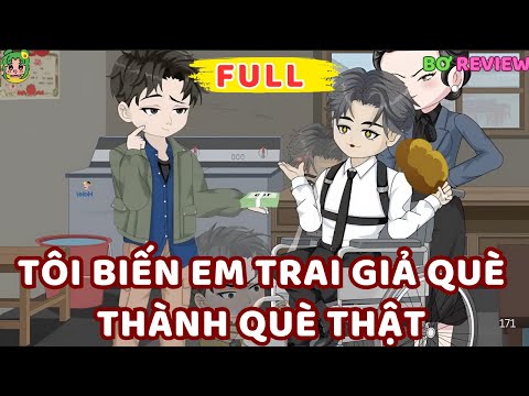 Full Bộ | Tôi Biến Em Trai 'Giả Què' Thành 'Què Thật' | Bơ Rì Viu Official