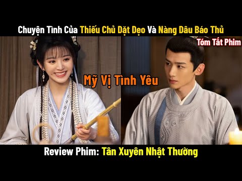 Review Phim: Chuyện Tình Của Thiếu Chủ Dặt Dẹo Và Nàng Dâu Báo Thủ | Full | Tân Xuyên Nhật Thường
