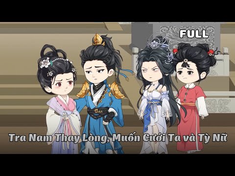 FULL BỘ | Tra Nam Thay Lòng, Muốn Cưới Ta và Tỳ Nữ | Cáo Ú Review