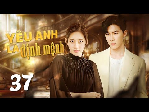 YÊU ANH LÀ ĐỊNH MỆNH - Tập 37 (TẬP CUỐI) | Phim Ngôn Tình Trung Quốc Siêu Hay 2024 | SENTV VietNam