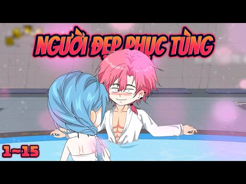 TẬN THẾ NGƯỜI ĐẸP PHỤC TÙNG | Tập 1~15 || Great Sub