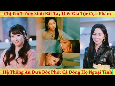 Chị em trùng sinh: mang hệ thống ăn dưa vả mặt cả gia tộc cực phẩm