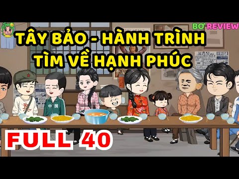 TẬP 01-40 | Tây Bảo - Hành Trình Tìm Về Hạnh Phúc | Bơ Rì Viu Official