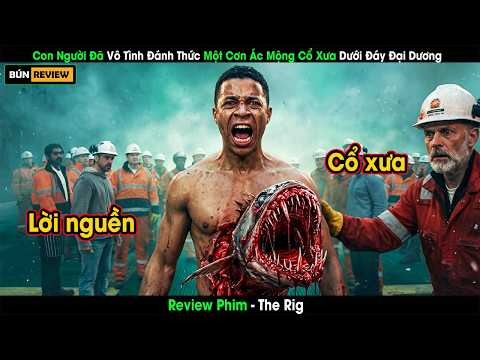 [Review Phim] Con Người Đã Vô Tình Đánh Thức Một Cơn Ác Mộng Cổ Xưa Dưới Đáy Đại Dương