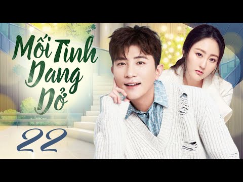 Mối Tình Dang Dở - Tập 22 ( Lồng Tiếng ) Phim Tình Cảm Trung Quốc Mới 2024