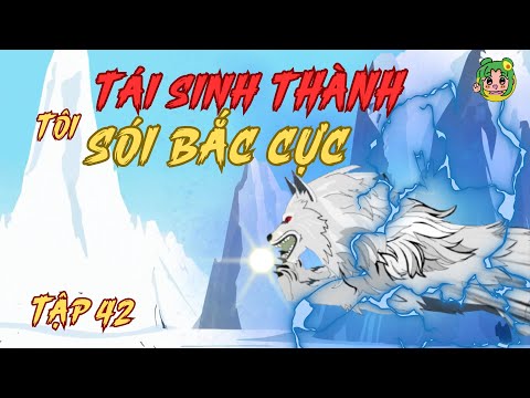 Tập 42 | Tôi Tái Sinh Thành Sói Bắc Cực | Bơ Review