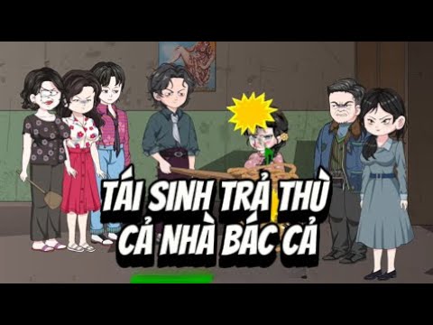 Tái Sinh Báo Thù Cả Nhà Bác Cả | Lê Tính
