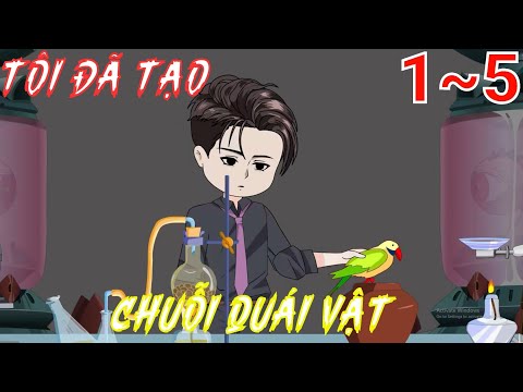 Full (1-5) | Tôi Đã Tạo Chuỗi Quái Vật - Bạch Tiên Sinh