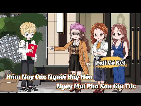 ( Full Có Kết ) Hôm Nay Các Người Hủy Hôn, Ngày Mai Phá Sản | Gì Cũng Sub