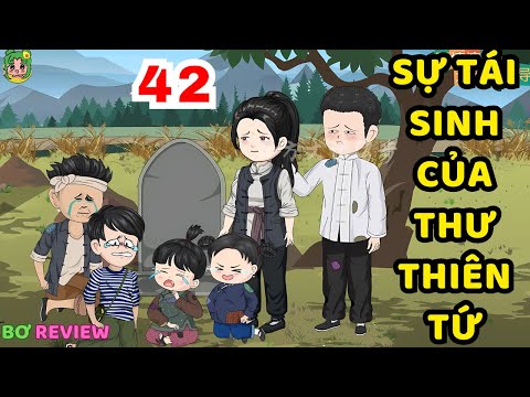 TẬP  42 | Sự Tái Sinh Của Thư Thiên Tứ | Bơ Rì Viu Official
