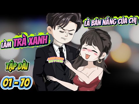 Làm Trà Xanh Là Bản Năng Của Chị Đây | Full Tập Dài 5 tiếng 01- 70 | ChipChip Review