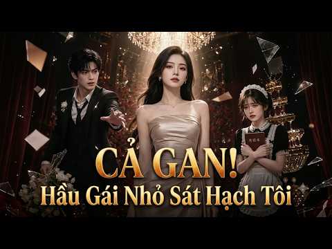 Cả Gan, Hầu gái nhỏ giám sát hạch tôi Full trọn bộ