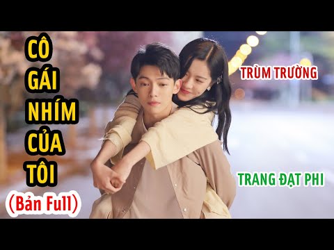 Cô Gái Nhím Của Tôi (Review Full) | Cô Gái Chuyển Trường Hốt Luôn Lớp Trưởng Học Bá | Trang Đạt Phi