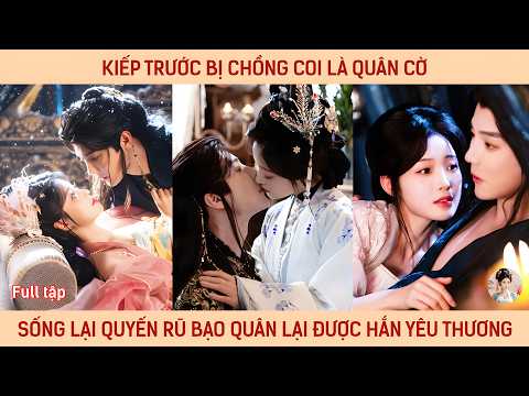 Kiếp trước bị chồng coi là quân cờ sống lại quyến rũ bạo quân ai ngờ lại được hắn yêu chiều sủng ái