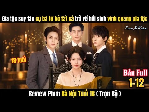 Bà Nội 18 Tuổi Trở Về Hồi Sinh Vinh Quang Gia Tộc 3 | Lý Kha Dĩ & Triệu Đình Nghĩa & Mạnh Na