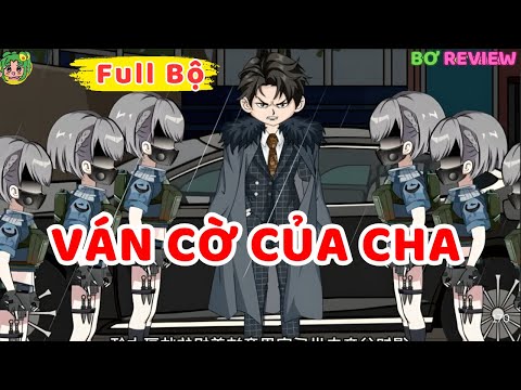 Full Bộ | VÁN CỜ CỦA CHA | Bơ Rì Viu Official