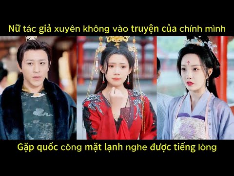Nữ tác giả xuyên không vào truyện của chính mình, gặp quốc công mặt lạnh nghe được tiếng lòng