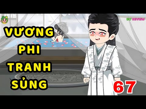 TẬP 67 | Vương Phi Tranh Sủng | Bơ Rì Viu Official