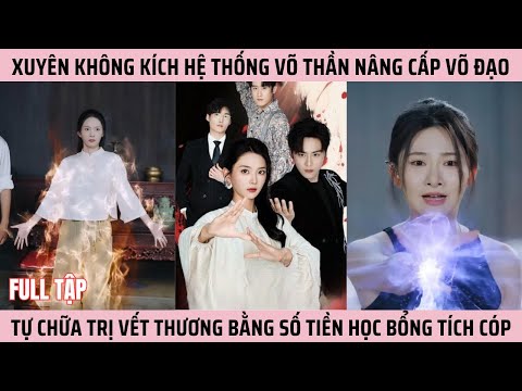 Xuyên Không Kích Hoạt Hệ Thống Võ Thần Nâng Cấp Võ Đạo, Tự Chữa Trị Vết Thương Cực Kỳ Bá Đạo #viral