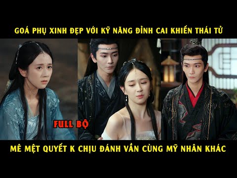 Goá phụ xinh đẹp với kỹ năng đỉnh cao khiến Thái Tử mê mệt quyết k chịu đánh vần cùng mỹ nhân khác