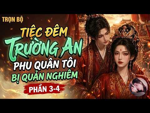 Phần 3-4: Ninh Yến Trường Hoan Phu Quân Ta Sợ Vợ