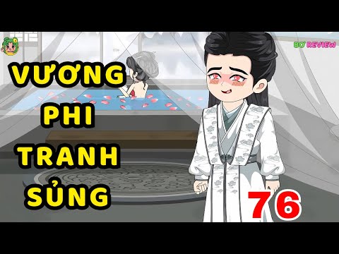 TẬP 76 | Vương Phi Tranh Sủng | Bơ Rì Viu Official