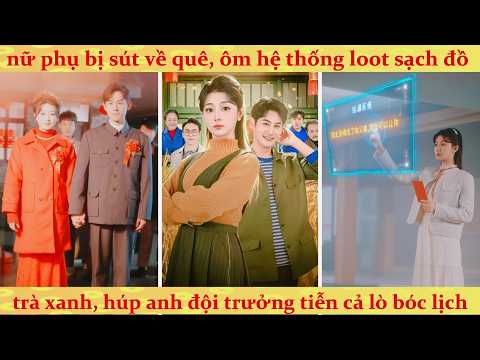 Thiên Kim giả bị ép xuống nông thôn liền thức tỉnh hệ thống nhặt lậu cướp sạch khí vận nữ chính