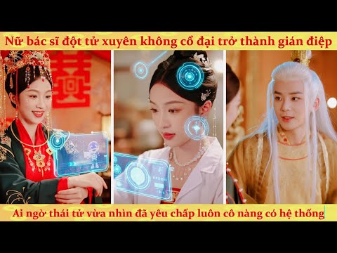 Xuyên không làm gián điệp: Thái tử biết em đến từ 2025, yêu luôn khỏi cần tán gián điệp gì tầm này