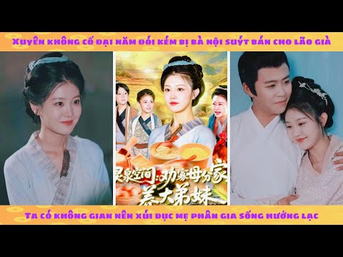 Không gian: xuyên không cổ đại xúi giục mẹ phân gia thoát khỏi nhà nội hút máu