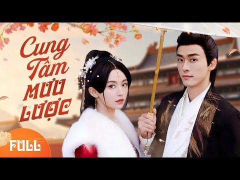 CUNG TÂM MƯU LƯỢC (Full) | Siêu Phẩm Ngôn Tình Cổ Trang Cung Đấu Cực Hot 2025
