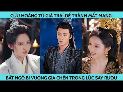 CỬU HOÀNG TỬ GIẢ TRAI ĐỂ TRÁNH MẤT MẠNG BẤT NGỜ BỊ VUOQNG GIA CHÉN TRONG LÚC SAY RƯỢU.