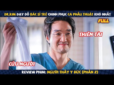 Review Phim: Dr.Kim Dạy Dỗ Bác Sĩ Trẻ Chinh Phục Ca Phẫu Thuật Khó Nhất | Người Thầy Y Đức (Phần 2)