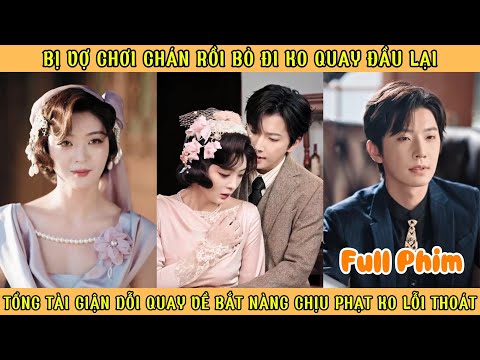 Bị Vợ Chơi Chán Rồi Bỏ Đi Ko Quay Lại - Tổng Tài Giận Dỗi Quay Về Bắt Nàng Chịu Phạt K0 Lối Thoát