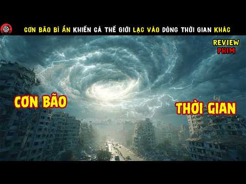 [Review Phim] Cơn Bão Bí Ẩn Khiến Cả Thế Giới Lạc Vào Dòng Thời Gian Khác