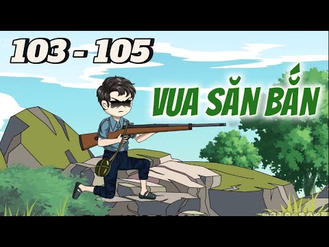 Vua Sắn Bắn | Tập 103 - 105 | Tùng vietsub