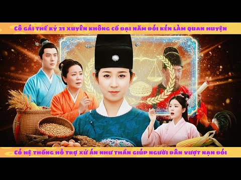 Xuyên không cổ đại năm đói kém làm nữ quan huyện có hệ thống xử án giúp dân đói vượt nạn