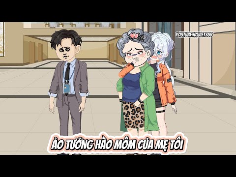 FULL  | ẢO TƯỞNG HÀO MÔN CỦA MẸ | NOVIETSUB