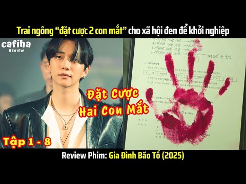 [Review Phim] Thiếu gia “đặt cược 2 con mắt” cho xã hội đen - Gia Đình Bão Tố | Tập 1-6 (2025)