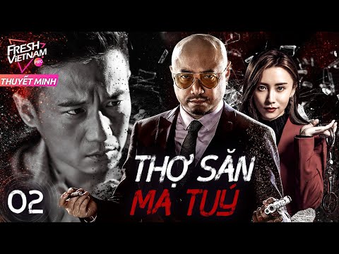 [Thuyết Minh] THỢ SĂN MA TUÝ l  Tập 02 l Phim Hành Động Hành Sự Trung Quốc Siêu Hay Năm 2024