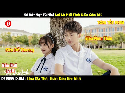 Review Phim Hoá Ra Thời Gian Đều Ghi Nhớ 1-24 |Tóm Tắt Phim Always Have, Always Will|REVIEW PHIM HAY