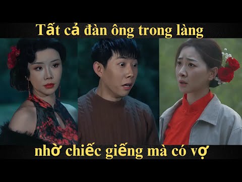 Tất cả đàn ông trong làng nhờ chiếc giếng mà có vợ | Full trọn bộ