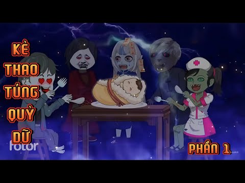 PHẦN 1 | KẺ THAO TÚNG QUỶ DỮ