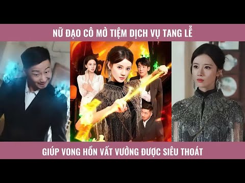 Nữ đạo cô mở tiệm dịch vụ tang lễ giúp vong hồn vất vưởng được siêu thoát