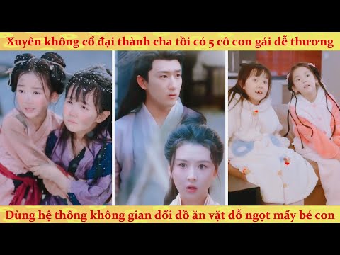 Xuyên không thành ông bố tồi: Hệ thống bắt tôi dỗ 5 cô con gái cực phẩm