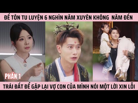 Đế Tôn Xuyên Đến Trái Đất Để Gặp Lại Vợ Con Của Mình Nói Một Lời Xin Lỗi Phần 1#phimhay #reviewphim