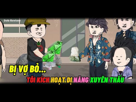 Bị Vợ Bỏ... Tôi Kích Hoạt Dị Năng Xuyên Thấu | Sub Review